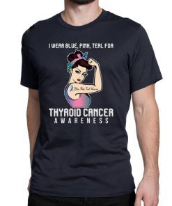 I Wear Blue Pink Teal For Thyroid Cancer Awareness For Cancer Warrior T-Shirt