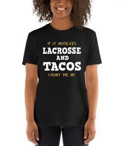 If It Involves Lacrosse and Tacos Count Me In Gift T-Shirt