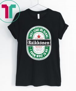 Raikkonen Heineken Just Leave Me Alone, I Know What To Do Offcial Tee Shirt