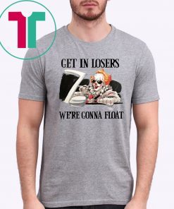 Pennywise IT get in losers we’re gonna float 2019 T-Shirt
