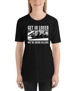 Get In Loser We’re Going Killing Jason Michael Krueger T-Shirt