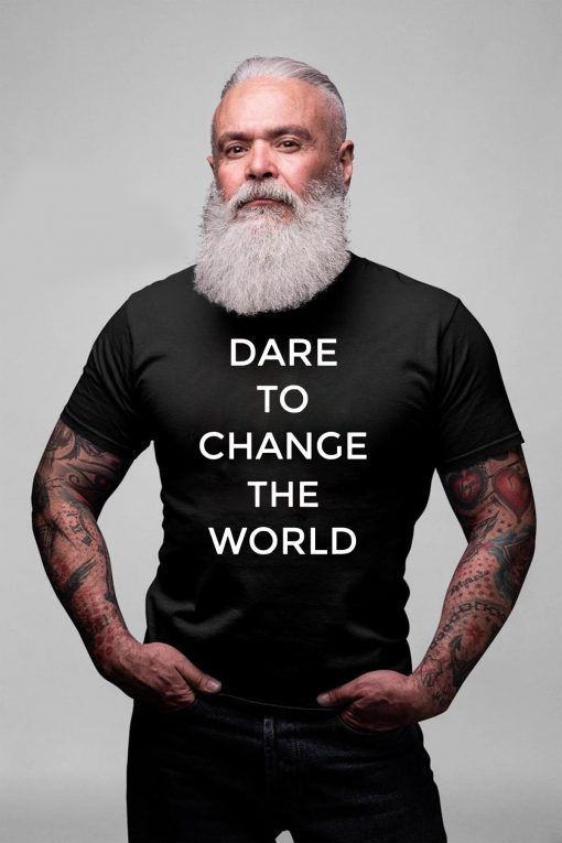 Dare To Change The World T-Shirt