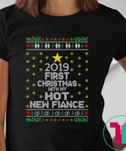 2019 first Christmas with my hot new fiance shirt