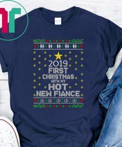 2019 first Christmas with my hot new fiance shirt