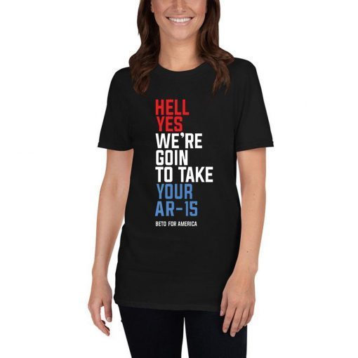 Beto Hell Yes We’re Going To Take Your Ar-15 2020 Gift T-Shirt