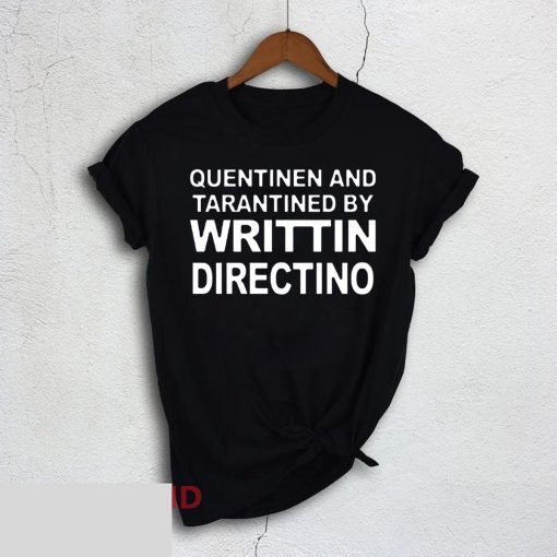 Quentinen And Tarantined By Writtin Directino Unisex T-Shirt