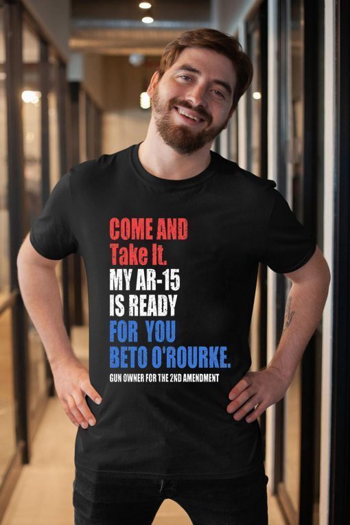 Buy COME AND TAKE IT BETO O'Rourke AR-15 Confiscation Pro Gun T-Shirt