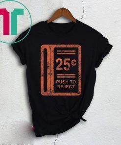 25c Push To Reject Shirt