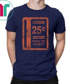 25c Push To Reject Shirt