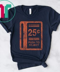 25c Push To Reject Shirt