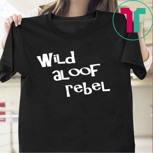Offcial Wild aloof rebel t shirt wild aloof rebel T-Shirt