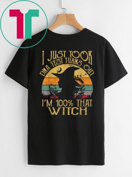 I Just Took A Dna Test Turns Out I'm 100% Percent That Witch 2019 T-Shirt