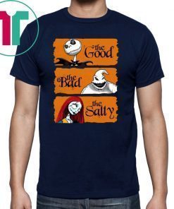 Ack Skellington The Good Oogie Boogie The Bad The Sally Funny T-Shirt