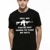 Hell No You're Not Going To Take My AR15 T-Shirt
