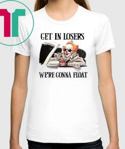 Pennywise IT get in losers we’re gonna float 2019 T-Shirt