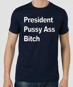 President Pussy Ass Bitch 2019 T-Shirt