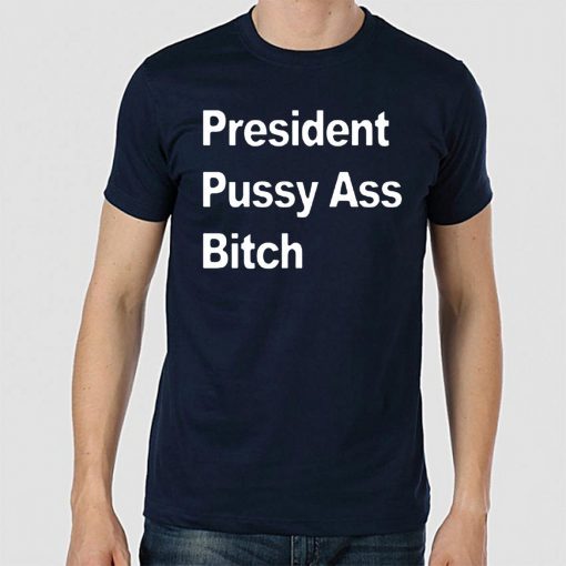 President Pussy Ass Bitch 2019 T-Shirt