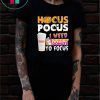 Hocus Pocus I need Dunkin Donuts to focus Tee Shirt