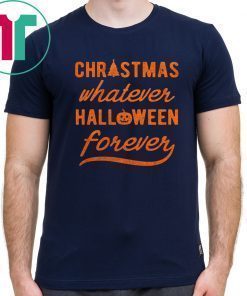 Womens Christmas Whatever Halloween Forever Shirt