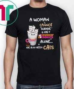 A woman cannot survive on Dunkin’ Donuts alone she also needs Cats shirt