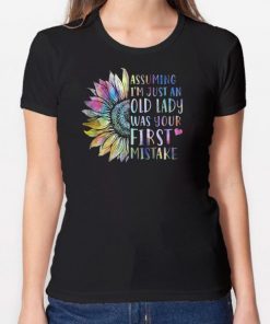 Assuming I'm Just An Old Lady Was Your First Mistake Sunflower T-shirt