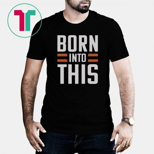 BORN INTO THIS - BROWN SHIRT CLEVELAND BROW