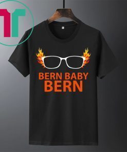 Bernie Sanders Bern Baby Bern Shirt