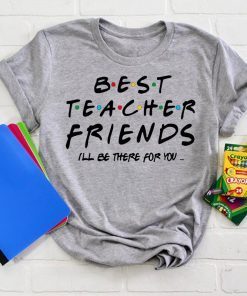 Best teacher friends I'll be there for you friends tv show shirt