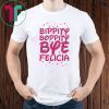 Bippity Boppity Bye Felicia shirt