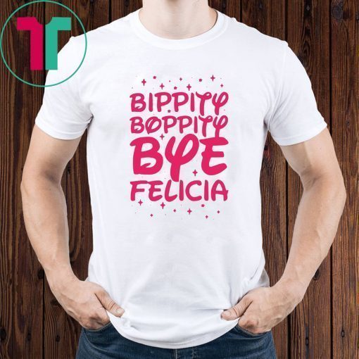 Bippity Boppity Bye Felicia shirt