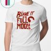 Blame It On The Full Moon Shirt