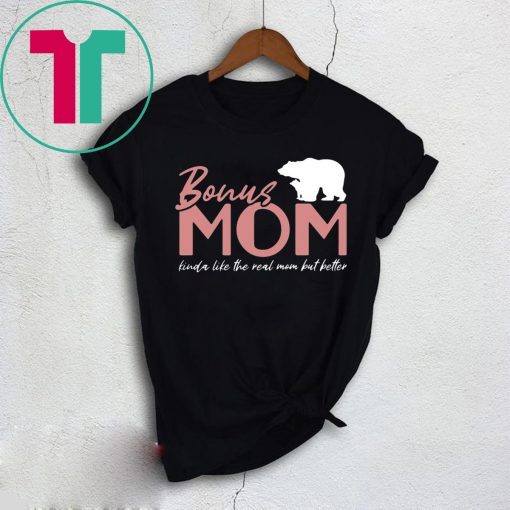 Bonus Mom Kinda Like The Real Mom But Better T-Shirt Meaningful Gift For Stepmom