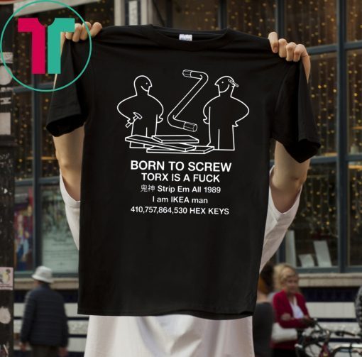 Official Born To Screw Torx Is a Fuck Shirt
