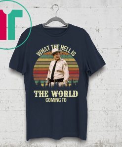Buford T Justice what the hell is the world coming to shirt