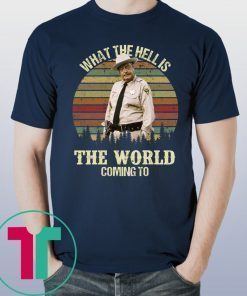 Buford T Justice what the hell is the world coming to shirt