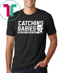CATCHING BABIES UNLIKE AGHOLOR SHIRT
