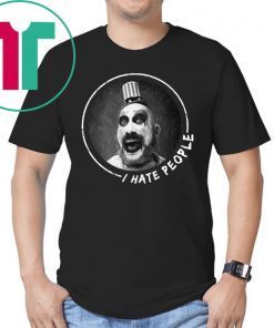 Captain Spaulding I hate people shirt