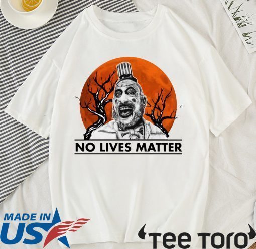 Captain Spaulding No Lives Matter Shirt