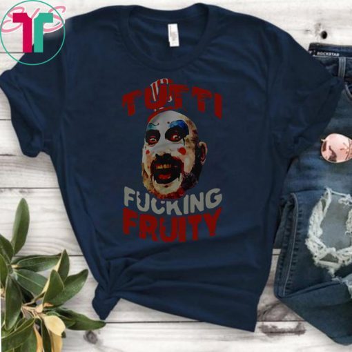 Captain Spaulding Tutti Fucking Fruity Halloween Shirt