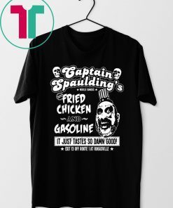 Captain Spaulding’s fried chicken and gasoline shirt