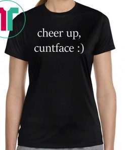 Cheer up cuntface T-Shirt