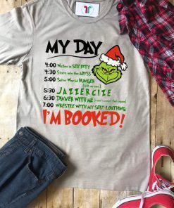 Christmas Grinch My Day I’m Booked Shirt