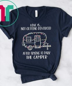Christmas love is not getting divorced after trying to park the camper rv Shirt