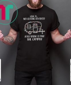 Christmas love is not getting divorced after trying to park the camper rv Shirt