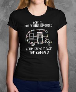 Christmas love is not getting divorced after trying to park the camper rv Shirt