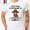Cow you're about as pleasant as an itchy butthole shirt