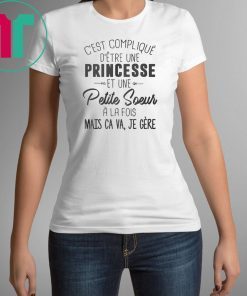 C’est compliqué d’etre une princesse et une petite soeur a la fois shirt