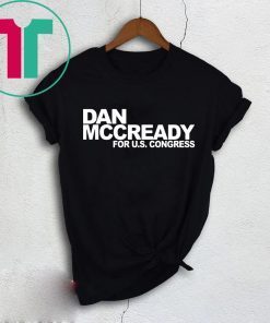 DAN MCCREADY FOR US CONGRESS T-Shirt