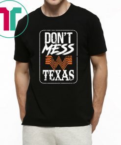 DON'T MESS WITH TEXAS WHATABURGER SHIRT