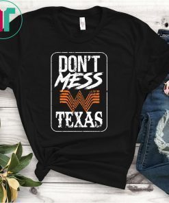 DON'T MESS WITH TEXAS WHATABURGER SHIRT